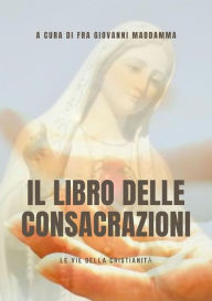 Title: Il libro delle Consacrazioni, Author: a cura di Fra Giovanni Maddamma