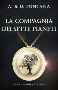 Title: La Compagnia dei Sette Pianeti: Eden's Guardian Volume 3, Author: A. e D. Fontana