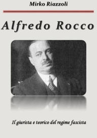 Title: Alfredo Rocco Il giurista del regime, Author: Mirko Riazzoli