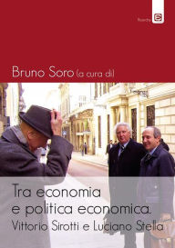 Title: Tra economia e politica economica: Vittorio Sirotti e Luciano Stella, Author: Bruno Soro