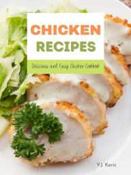 Title: Chicken Recipes: Delicious and Easy Chicken Cookbook, Author: Y.J. Karis