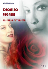 Title: Dioniso legami: Lussuria futurista, Author: Vitaldo Conte