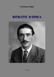 Title: Ritratti d'epoca, Author: Francesco Negri