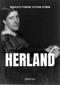 Title: Herland, Author: Charlotte Perkins Stetson Gilman