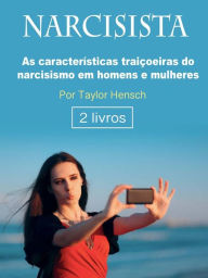 Title: Narcisista: As características traiçoeiras do narcisismo em homens e mulheres, Author: Taylor Hench