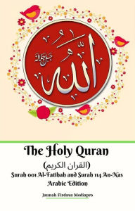 Title: The Holy Quran (?????? ??????) Surah 001 Al-Fatihah and Surah 114 An-Nas Arabic Edition, Author: Jannah Firdaus Mediapro