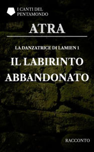 Title: La danzatrice di Lamien 1: Il labirinto abbandonato, Author: Atra