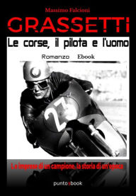 Title: Grassetti: le corse, il pilota e l'uomo, Author: Massimo Falcioni