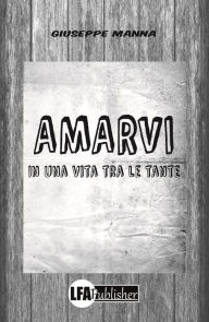Title: Amarvi in una vita tra le tante, Author: Giuseppe Manna
