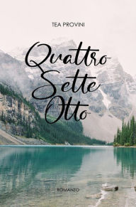 Title: Quattro Sette Otto, Author: Tea Provini