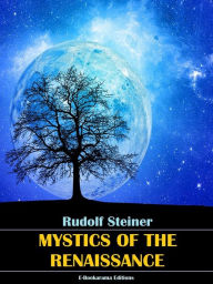 Title: Mystics of the Renaissance, Author: Rudolf Steiner