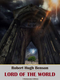 Title: Lord of the World, Author: Robert Hugh Benson