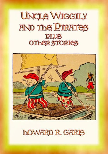 UNCLE WIGGLY and the PIRATES plus 2 other Uncle Wiggly stories
