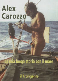 Title: La mia lunga storia con il mare, Author: Alex Carozzo