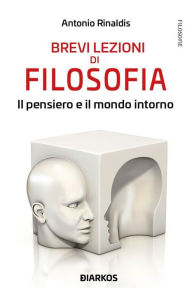 Title: Brevi lezioni di filosofia. Il pensiero e il mondo intorno, Author: Antonio Rinaldis