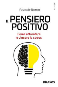 Title: Il pensiero positivo: Come affrontare e vincere lo stress, Author: Romeo Pasquale
