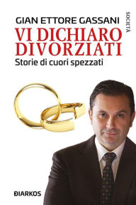 Title: Vi dichiaro divorziati: Storie di cuori spezzati, Author: Gian Ettore Gassani