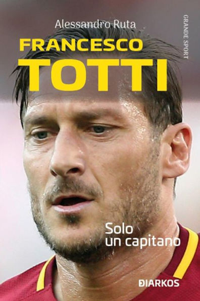 Francesco Totti: Solo un capitano by Alessandro Ruta | eBook | Barnes ...