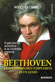 Title: Beethoven: La straordinaria complessità di un genio, Author: Rocco Di Campli