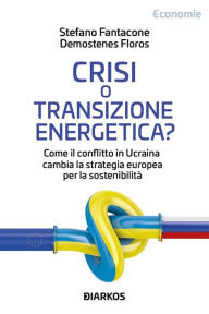 Title: Crisi o transizione energetica?: Come il conflitto in Ucraina cambia la strategia europea per la sostenibilità, Author: Stefano Fantacone