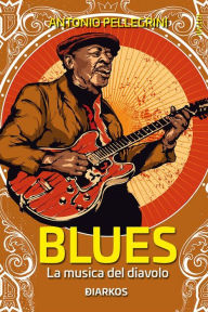 Title: Blues: La musica del diavolo, Author: Antonio Pellegrini