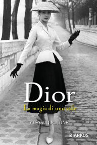 Title: Dior: La magia di uno stile, Author: Alessia Lautone