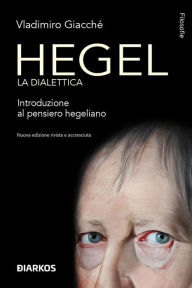 Title: Hegel la dialettica: Introduzione al pensiero hegeliano. Nuova edizione rivista e accresciuta, Author: Giacche' Vladimiro