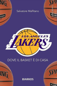 Title: Los Angeles Lakers: Dove il basket è di casa, Author: Salvatore Malfitano