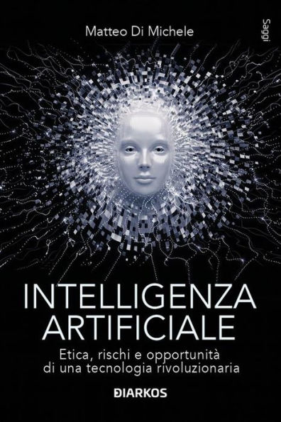Intelligenza artificiale: Etica, rischi e opportunità di una tecnologia rivoluzionaria