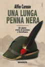 Una lunga penna nera: Gli alpini: storia di eroismo e fratellanza