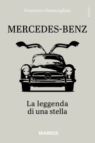 Title: Mercedes-Benz: La leggenda di una stella, Author: Francesco Domenighini
