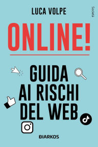 Title: Online!: Guida ai rischi del web, Author: Luca Volpe