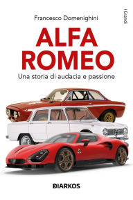 Title: Alfa Romeo: Una storia di audacia e passione, Author: Francesco Domenighini