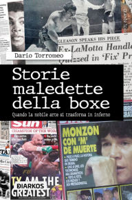 Title: Storie maledette della boxe: Quando la nobile arte si trasforma in inferno, Author: Dario Torromeo