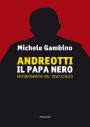 Andreotti - Il Papa nero: Antibiografia del divo Giulio