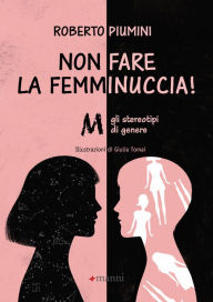 Title: Non fare la femminuccia!: Abbasso gli stereotipi di genere, Author: Roberto Piumini