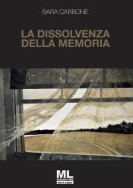 Title: La dissolvenza della memoria, Author: Sara Carbone