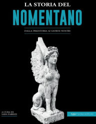 Title: La storia del Nomentano: Dalla preistoria ai giorni nostri, Author: Sara Fabrizi