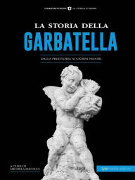 Title: La Storia della Garbatella: Dalla preistoria ai giorni nostri, Author: Micocci Michela