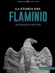 Title: La Storia del Flaminio: Dalla preistoria ai giorni nostri, Author: Fabrizi Sara