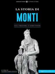 Title: La Storia di Monti: Dalla preistoria ai giorni nostri, Author: Piozzo Valerio Maria