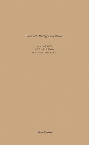 Jeannette Montgomery Barron: My Years in the 1980s: New York Art Scene