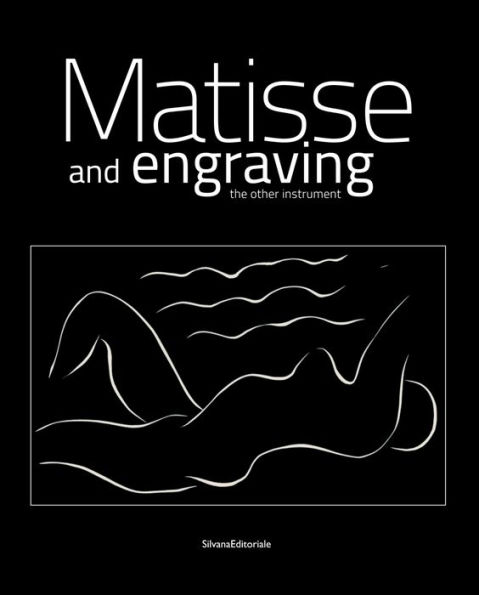 Henri Matisse: Matisse and Engraving: The Other Instrument