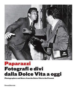 Paparazzi: Photographers and Stars: From the Dolce Vita to the Present