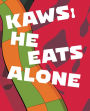 KAWS: He Eats Alone