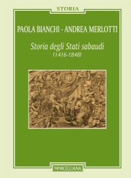 Title: Storia degli Stati Sabaudi: 1416-1848, Author: Bianchi Paola