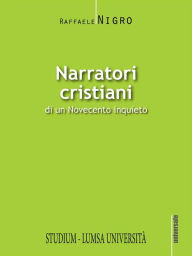 Title: Narratori cristiani di un Novecento inquieto, Author: Raffaele Nigro