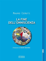 Title: La fine dell'onniscienza, Author: Mauro Ceruti
