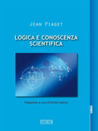 Title: Logica e conoscenza scientifica, Author: Jean Piaget