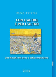 Title: Con l'altro e per l'altro: Una filosofia del dono e della condivisione, Author: Rocco Pititto
